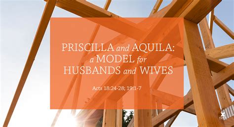 Priscilla and Aquila: A Model for Husbands and Wives (Session 9 – Acts 18:24-28; 19:1-7 ...