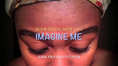 Kirk Franklin - Imagine Me (Cover) - YouTube