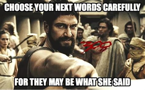 What the spartan said | That's What She Said | 300 movie, Gerard butler, Actor gerard butler