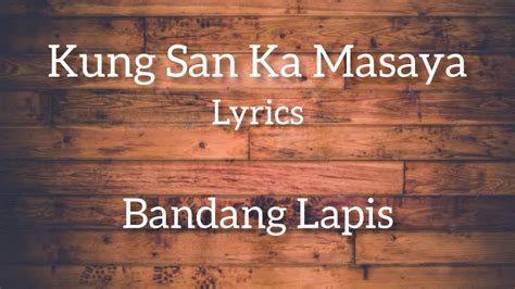 Bandang Lapis - Kung San Ka Masaya (lyrics) - YouTube