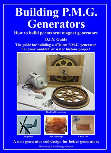 Building P.M.G. Generators.: How to build permanent magnet generators D.I.Y. Guide The guide for ...