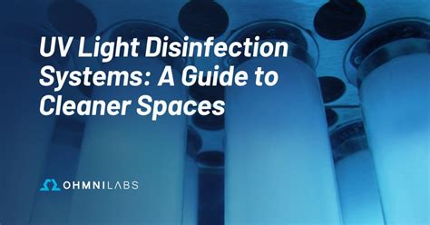 UV Light Disinfection Systems: A Guide to Cleaner Spaces - OhmniLabs