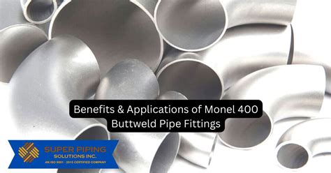 Benefits & Applications of Monel 400 Buttweld Pipe Fittings - Super ...