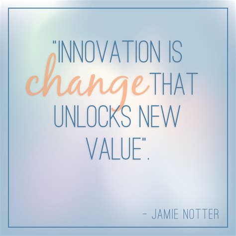 "Innovation is change that unlocks new value" Jamie Notter | Quotes, Innovation, Keep calm artwork