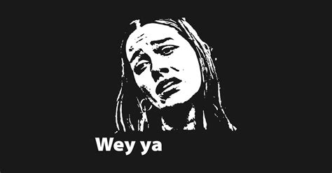 Wey Ya - meme - Wey Ya - T-Shirt | TeePublic