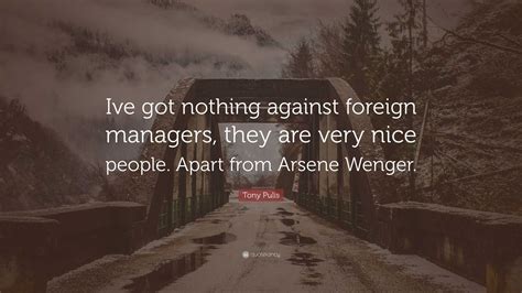 Tony Pulis Quote: “Ive got nothing against foreign managers, they are ...