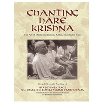 Chanting Hare Krishna: The Art of Mystic Meditation, Kirtan & Bhakti Yoga