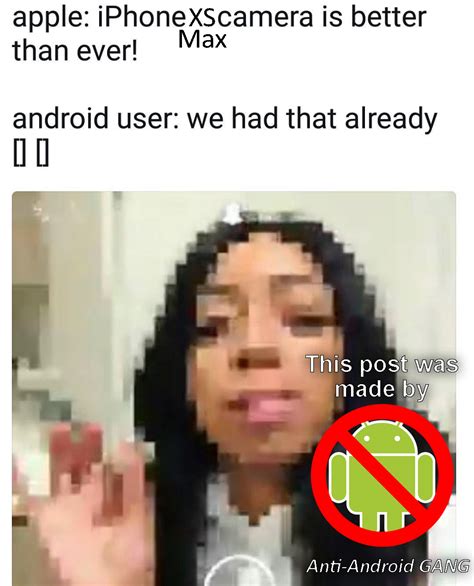 please follow for more funny anti android memes : r/applecirclejerk