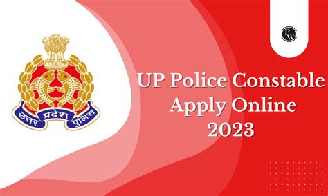 UP Police Constable Apply Online 2023, Get Application Form Link