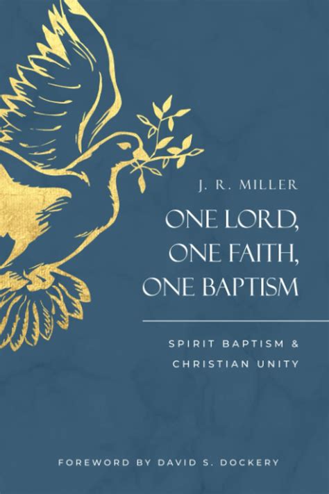 One Lord, One Faith, One Baptism: Spirit Baptism & Christian Unity by J.R. Miller | Goodreads