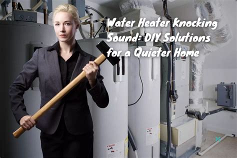 Water Heater Knocking Sound: DIY Solutions for a Quieter Home | Phyxter Home Services