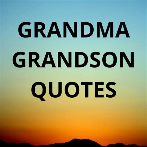 100+ BEST GRANDSON QUOTES - Grandparents adore Grandchildren