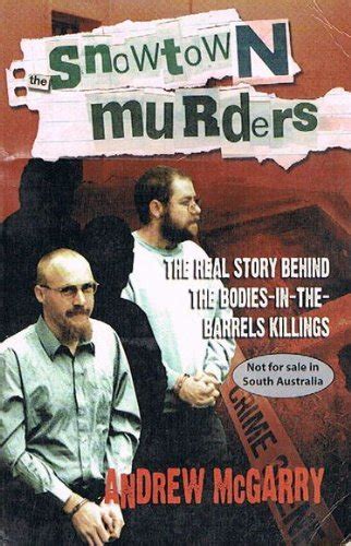 The Snowtown Murders: The Real Story Behind the Bodies-in-the-Barrels Killings by Andrew McGarry ...