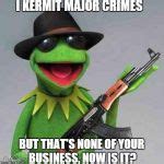 kermit Gangsta Meme Generator - Imgflip