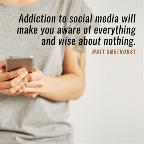 Addiction to social media will make you aware of... - SermonQuotes