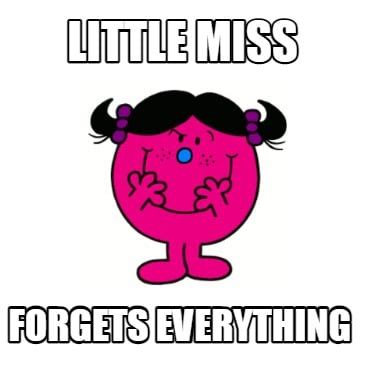 Meme Creator - Funny Little MISS forgets everything Meme Generator at ...