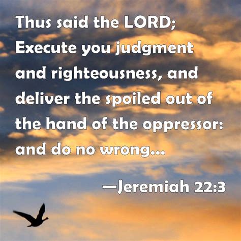 Jeremiah 22:3 Thus said the LORD; Execute you judgment and ...