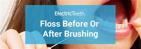 Should you floss before or after brushing - Electric Teeth Canada