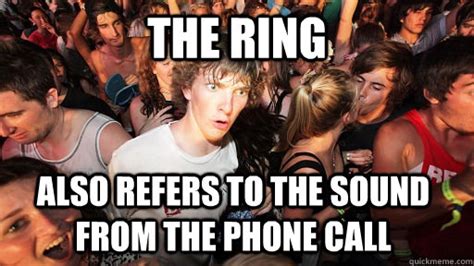 The Ring also refers to the sound from the phone call - Sudden Clarity ...