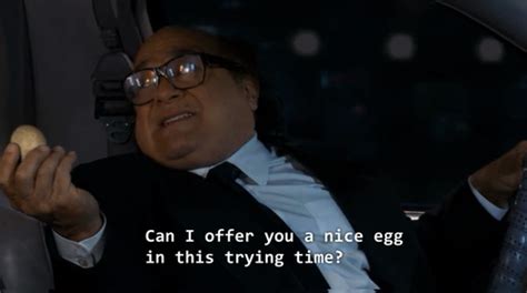 Can I offer you a nice egg in this trying time? | Danny DeVito | Know ...