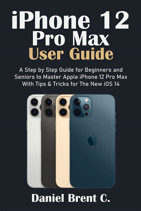 iPhone 12 Pro Max User Guide: A Step by Step Guide for Beginners and ...