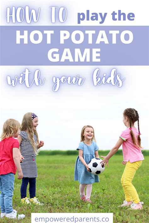 How to Play the Hot Potato Game with Kids - Empowered Parents