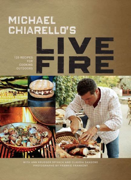 Michael Chiarello's Live Fire: 125 Recipes for Cooking Outdoors by Michael Chiarello, Ann ...