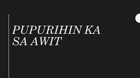 PUPURIHIN KA SA AWIT - YouTube