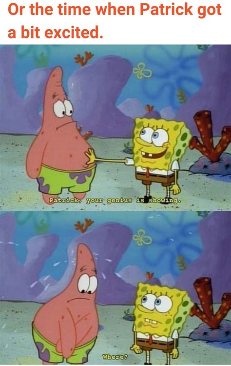 Patrick please dont show your Genius this is a kids show | Spongebob ...
