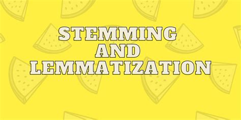 Stemming and Lemmatization in Python - AskPython