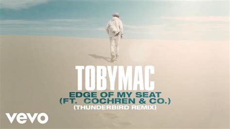 TobyMac – Edge of My Seat (THUNDERBIRD Remix) Lyrics | Genius Lyrics