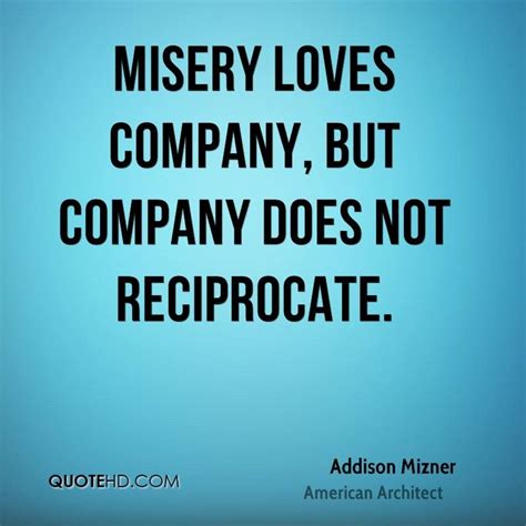 ️ addison mizner quotes quotehd | Miserable people quotes, Misery loves company, Misery quotes