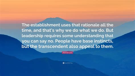 Norman Lear Quote: “The establishment uses that rationale all the time, and that’s why we do ...