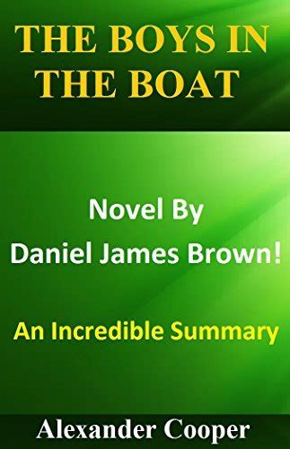 Summary - The Boys In The Boat: By Daniel James Brown -- An Amazing Summary! by Alexander Cooper ...