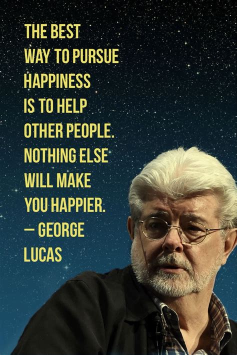 George Lucas quote on 'happiness' | George lucas quotes, Happy quotes, Quotes