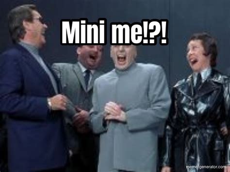 Mini me!?! - Meme Generator