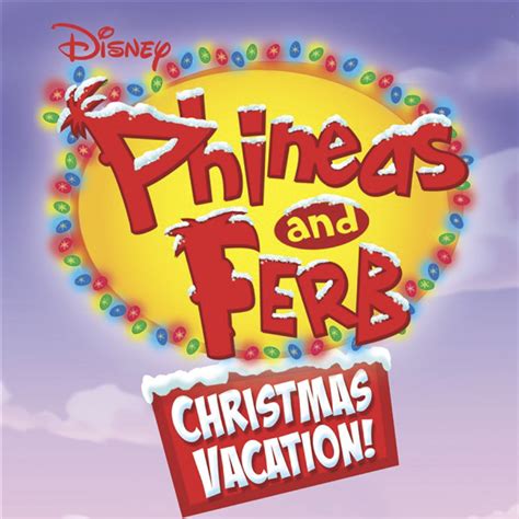 Phineas and Ferb - Phineas and Ferb: Christmas Vacation! Lyrics and Tracklist | Genius