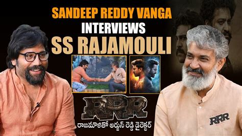 Sandeep Reddy Vanga Interviews SS Rajamouli About RRR Movie Making ...