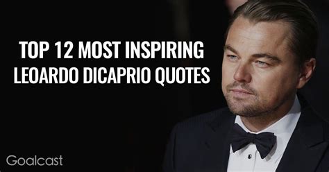 Top 12 Most Inspiring Leonardo DiCaprio Quotes - Goalcast