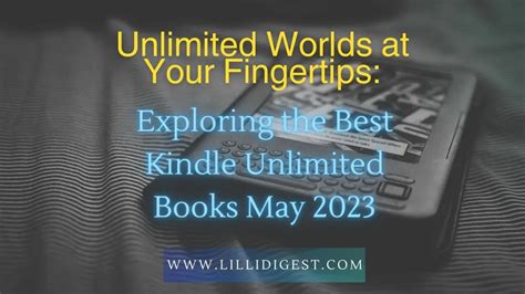 Unlimited Worlds at Your Fingertips: Exploring the Best Kindle Unlimited Books May 2023 - Lilli ...