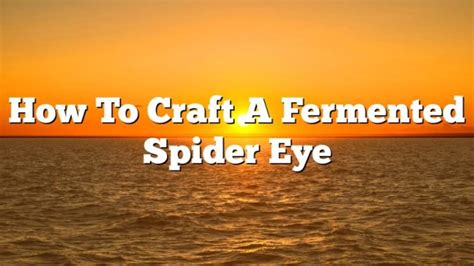 How To Craft A Fermented Spider Eye - February 2023 - Uptowncraftworks.com