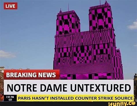 NOTRE DAME UNTEXTURED PARIS HASN’T INSTALLED COUNTER STRIKE SOURC ! E - iFunny | Memes, Funny ...