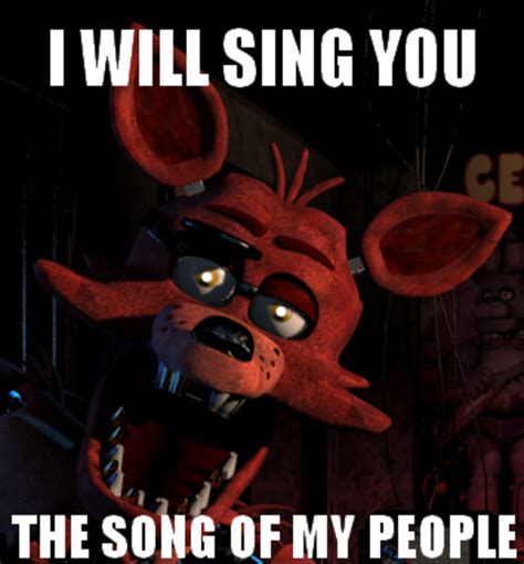 I will sing you the song of my people! | Foxy | Know Your Meme