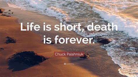 Chuck Palahniuk Quote: “Life is short, death is forever.” (12 wallpapers) - Quotefancy