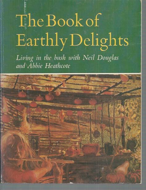 Book of Earthly Delights, The: Living in the Bush with Neil Douglas and ...