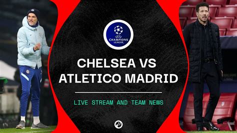 15+ Chelsea Atletico Madrid Lineups