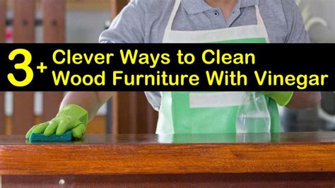 3+ Clever Ways to Clean Wood Furniture With Vinegar