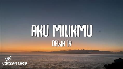 Dewa 19 - Aku Milikmu (Lirik Lagu) - YouTube