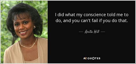 Anita Hill quote: I did what my conscience told me to do, and...