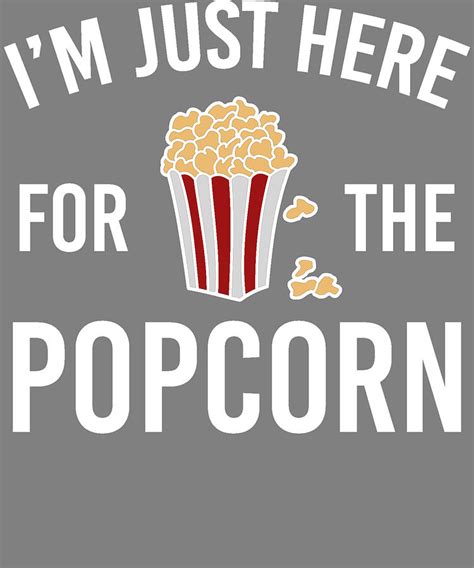 Popcorn Movie Im Just Here For the PopCorn Popcorn Meme Digital Art by Stacy McCafferty | Pixels